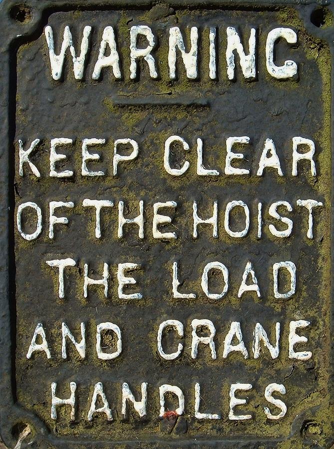 WARNING Keep Clear Hoist Alert Sign Photograph by Richard Brookes