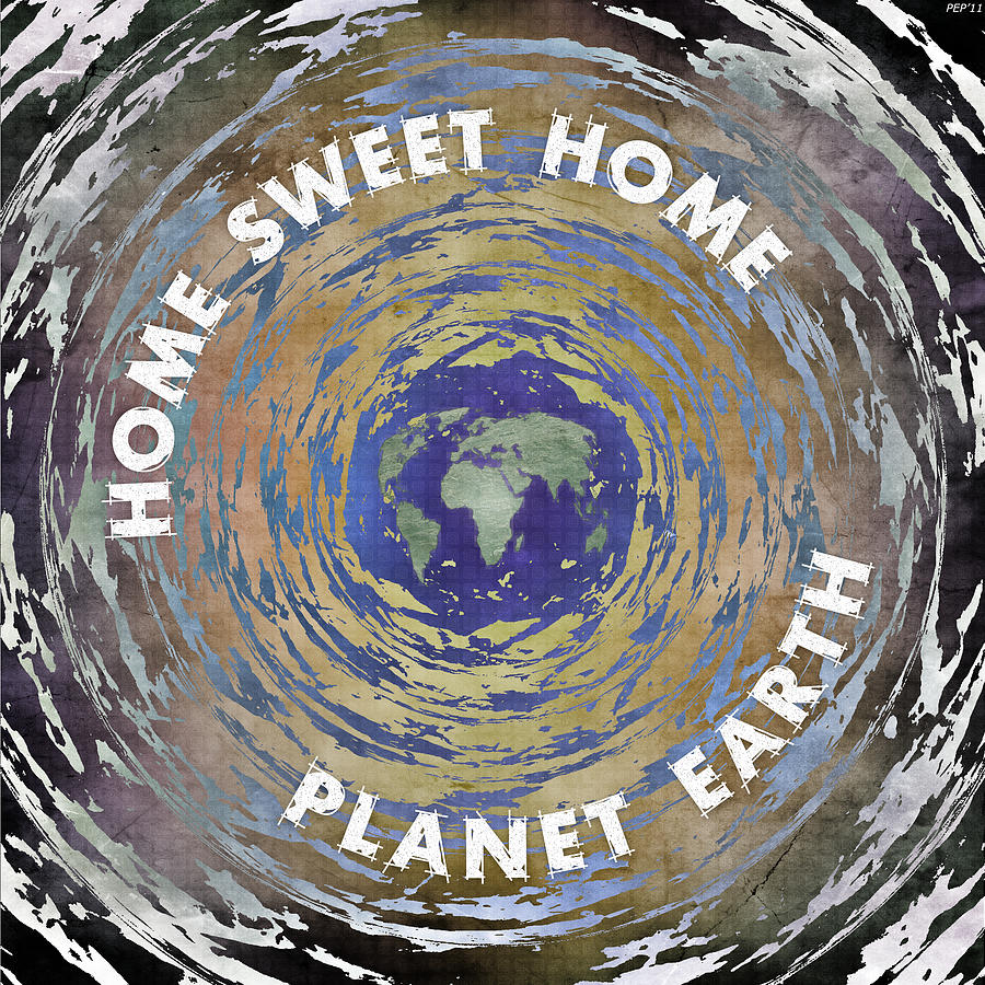 Home Sweet Home Planet Earth Digital Art by Phil Perkins
