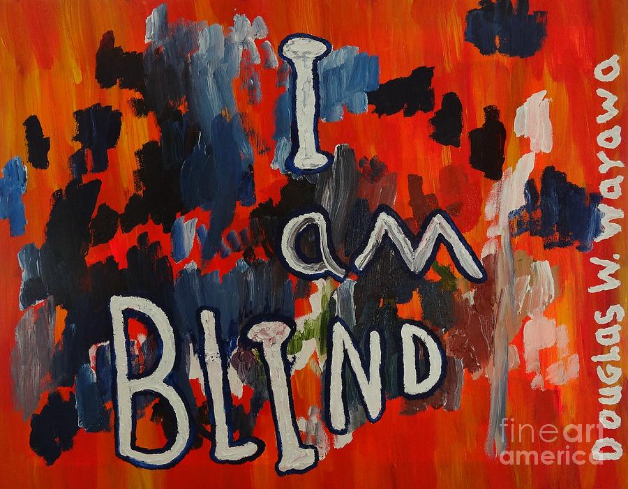 I  am Blind Painting by Douglas W Warawa