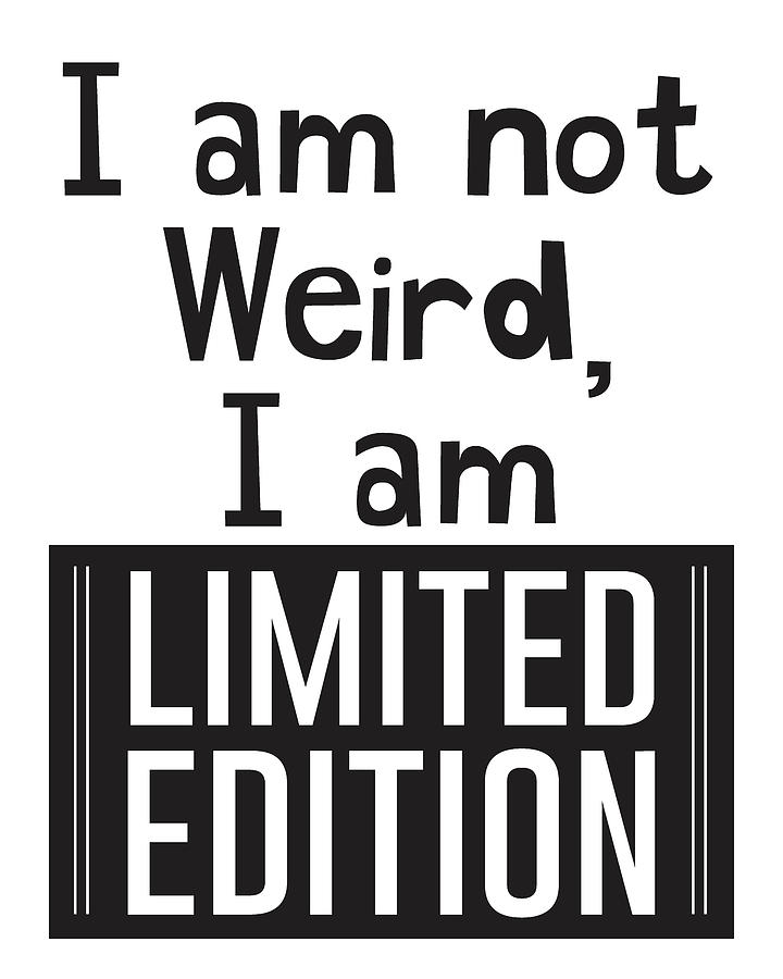 I am not weird, i am limited edition Mixed Media by Studio Grafiikka