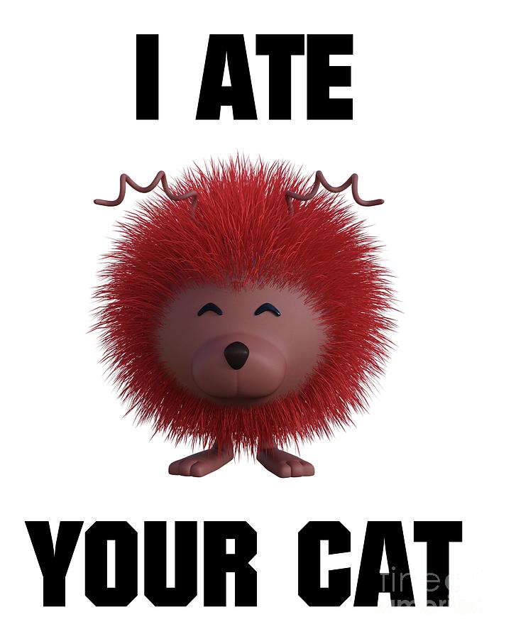 I Ate Your Cat Digital Art