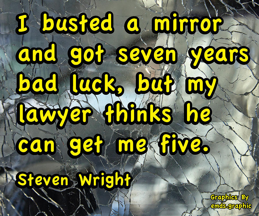 Broken Glass Photograph - I Busted A Mirror And Got Seven Years Bad Luck But My Lawyer Thinks He Can Get Me Five by John Tarr Photography Visual Adventurer Broken Glass Photograph - I Busted A Mirror And Got Seven Years Bad Luck But My Lawyer Thinks He Can Get Me Five by John Tarr Photography Visual Adventurer