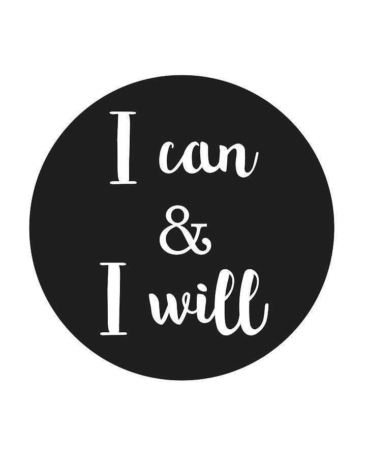 Black And White Mixed Media - I can and I will - motivational print by Studio Grafiikka