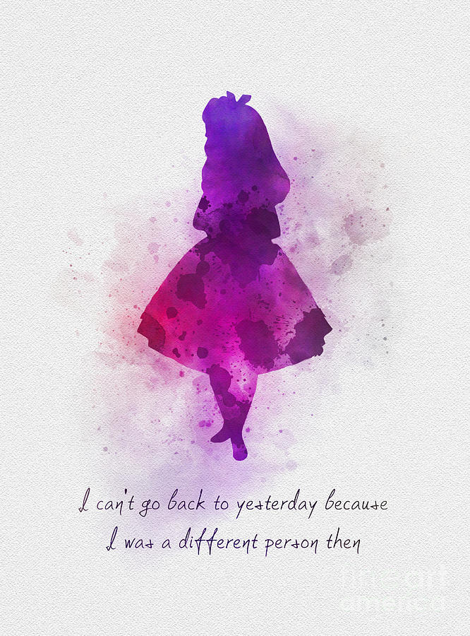 Alice In Wonderland Movie Mixed Media - I Cant go back to Yesterday by My Inspiration