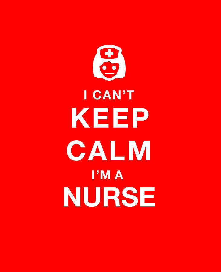 I Can't Keep Calm - I'm a Nurse Photograph by Philip Burrow - Fine Art ...