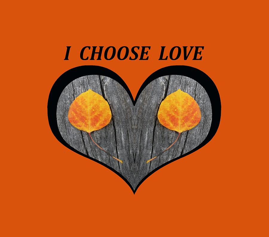 I Chose Love Heart Filled with Two Aspen Leaves Digital Art by Julia L Wright