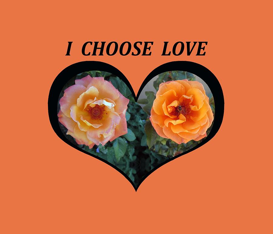 I Chose Love Heart With 2 Roses and a Be Digital Art by Julia L Wright