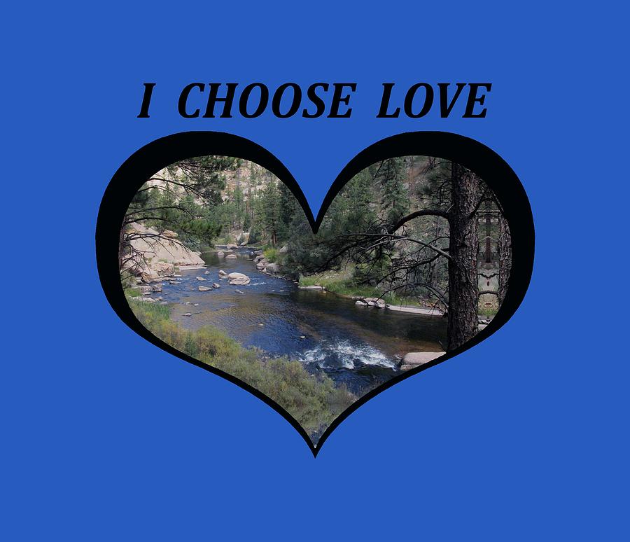 I Choose Love With a Colorado River Flowing in a Heart Digital Art by Julia L Wright