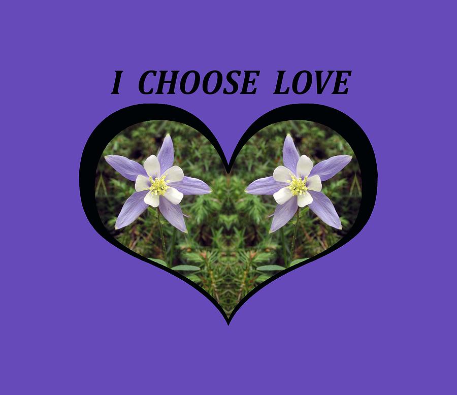 I Chose Love With A Heart Filled with Columbines Digital Art by Julia L Wright