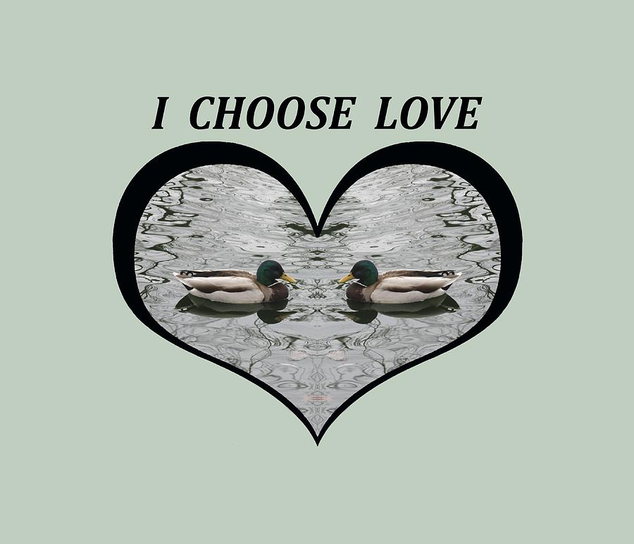 I Choose Love with a pair of  Mallard Ducks framed in a Heart Digital Art by Julia L Wright