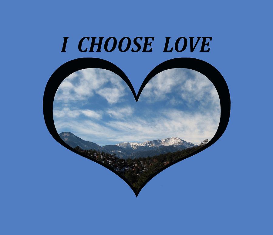 I Choose Love With Pikes Peak and Clouds in a Heart Digital Art by Julia L Wright