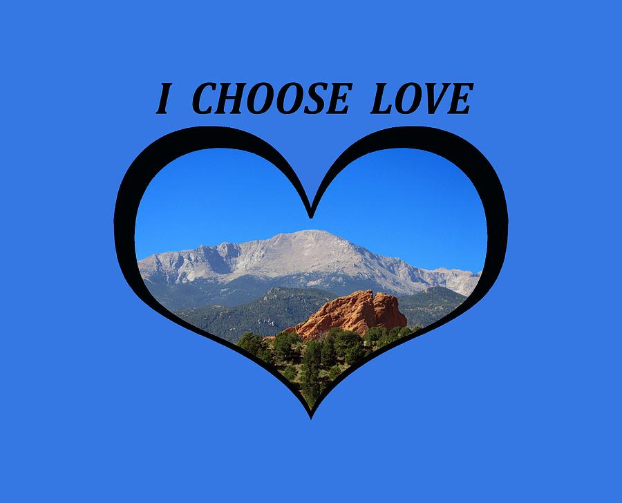 I Choose Love With Pikes Peak and Red Rock Formation in a Heart Digital Art by Julia L Wright