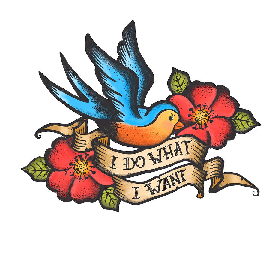 Bluebird Painting - I Do What I Want Vintage Bluebird And Rose Tattoo by Little Bunny Sunshine