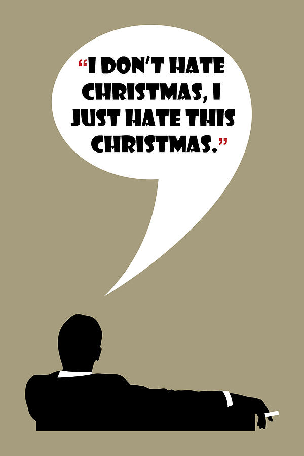I Dont Hate Christmas - Mad Men Poster Don Draper Quote Painting by Beautify My Walls