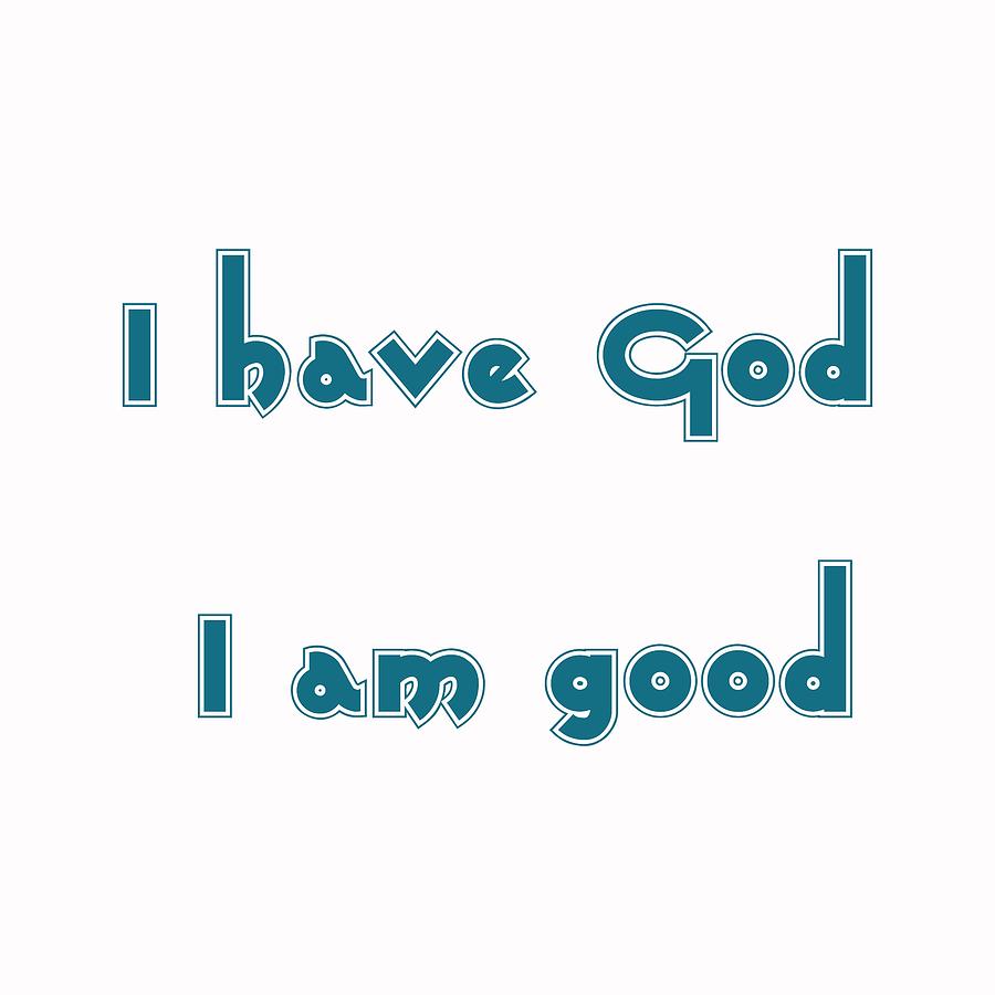 I have God I am good 2 Painting by Celestial Images