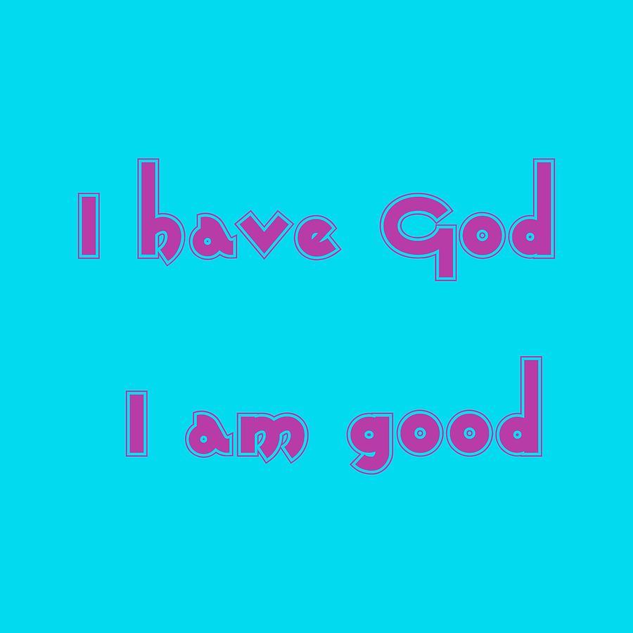 I have God I am good 3 Painting by Celestial Images