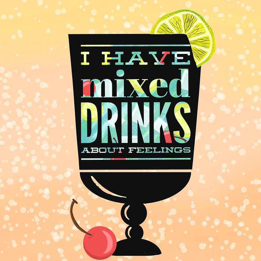 Cocktail Painting - I Have Mixed Drinks About Feelings by Little Bunny Sunshine