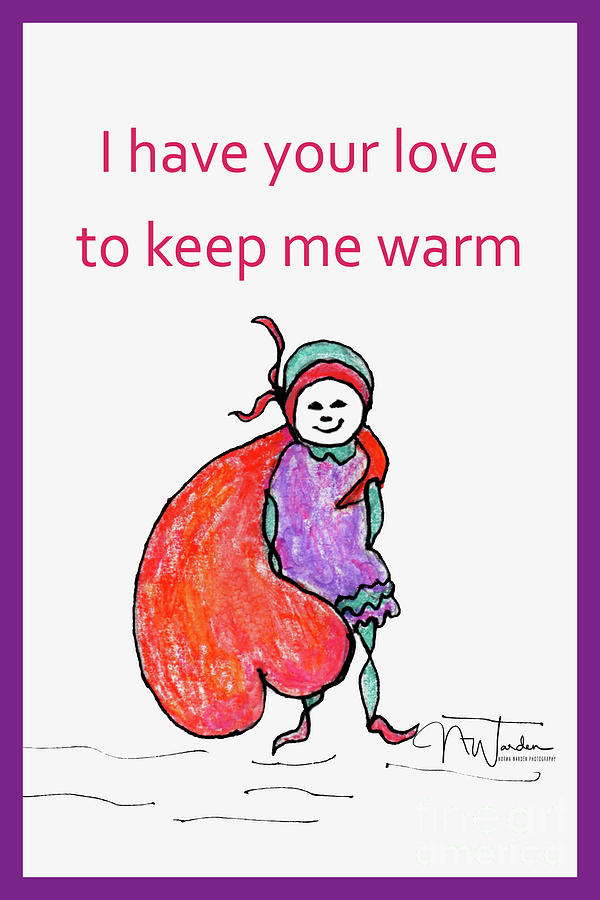 I have your Love to Keep Me Warm Drawing by Norma Warden