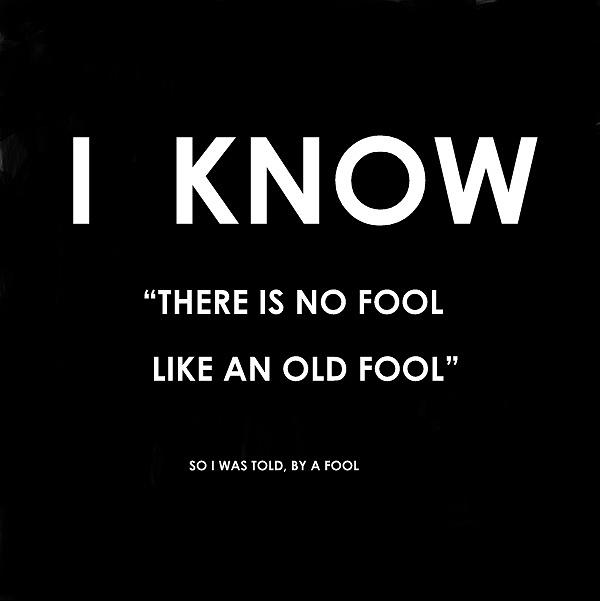 I KNOW - Old Fool quote Digital Art by VIVA Anderson