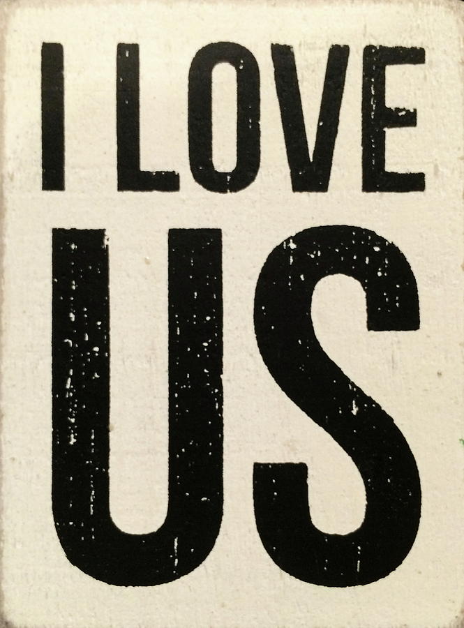 I Love Us Signage Art Photograph by Reid Callaway