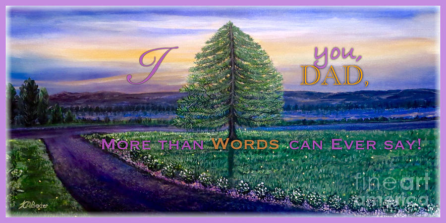 I Love You Dad More Than Words Can Ever Say Painting by Kimberlee Baxter