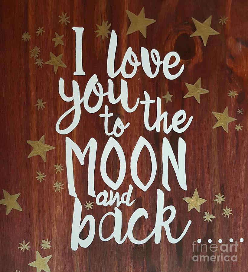 I Love You To The Moon And Back Painting By Maureen Hanson