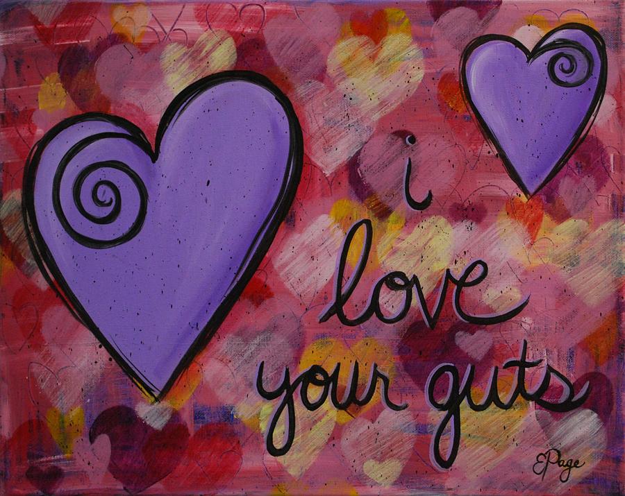 I Love Your Guts Painting by Emily Page