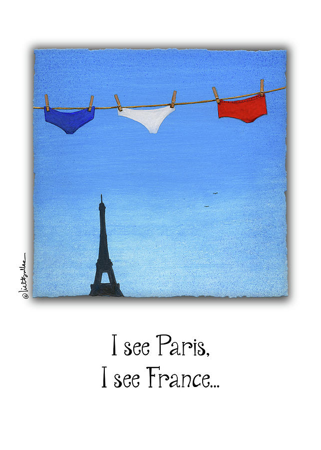I see Paris, I see France... Painting by Will Bullas