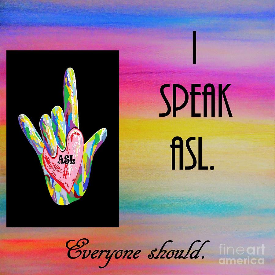 I Speak ASL Everyone Should Painting by Eloise Schneider Mote