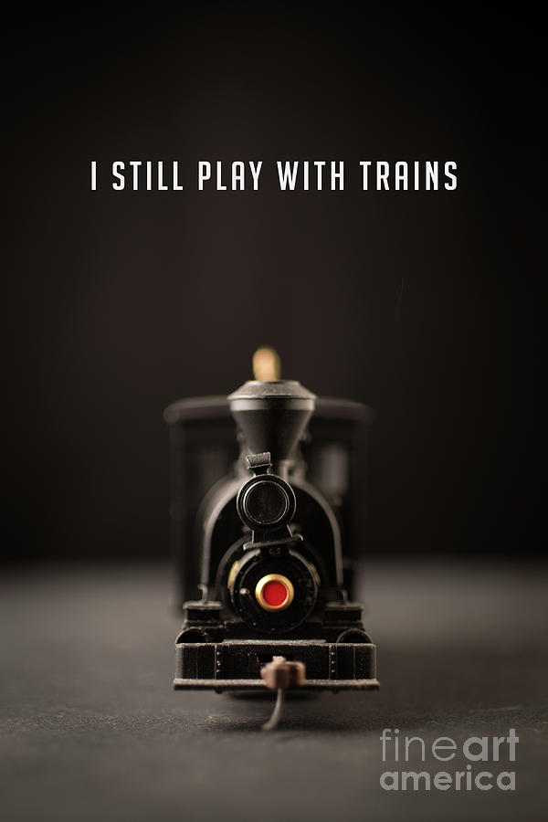 I still play with trains Photograph by Edward Fielding