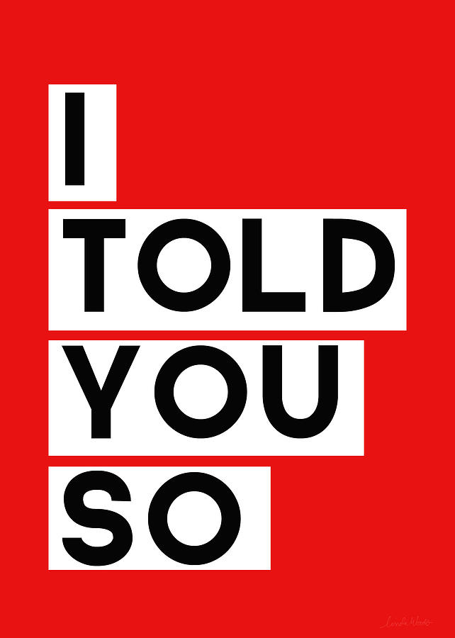 Typography Digital Art - I Told You So by Linda Woods