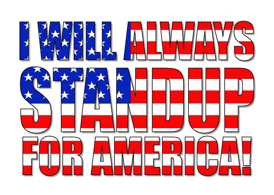 I Will Always STANDUP For America  2 Digital Art by Mike McGlothlen