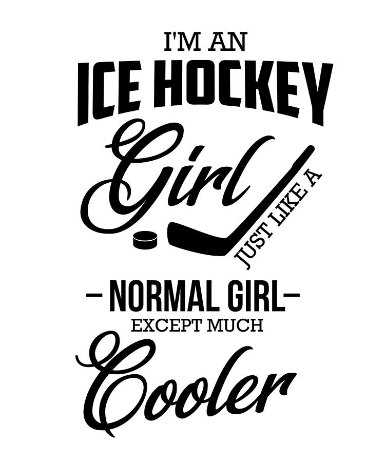 Girls Hockey Drawing - Ice Hockey Girl Cooler than Normal Girl Hockey Lover by Kanig Designs