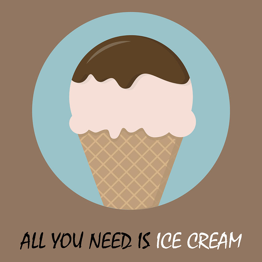 Ice Cream Painting - Icecream Poster Print - All You Need Is Ice Cream by Beautify My Walls