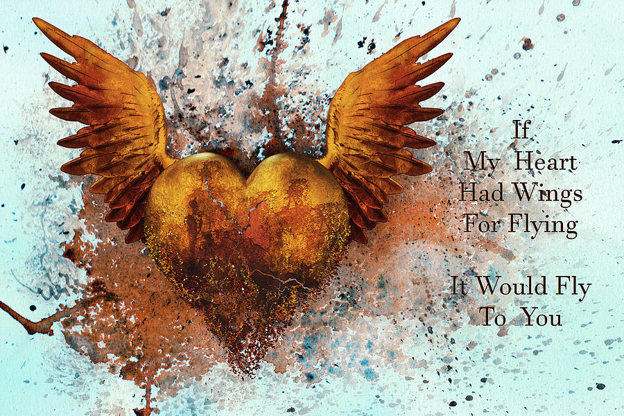 Typography Mixed Media - If My Heart Had Wings For Flying by Georgiana Romanovna