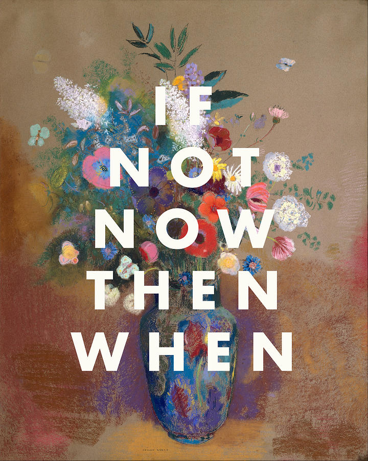If Not Now Then When Print Digital Art by Georgia Clare