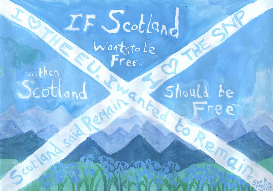 Brexit Painting - If Scotland Wants To Be Free by Sushila Burgess Brexit Painting - If Scotland Wants To Be Free by Sushila Burgess