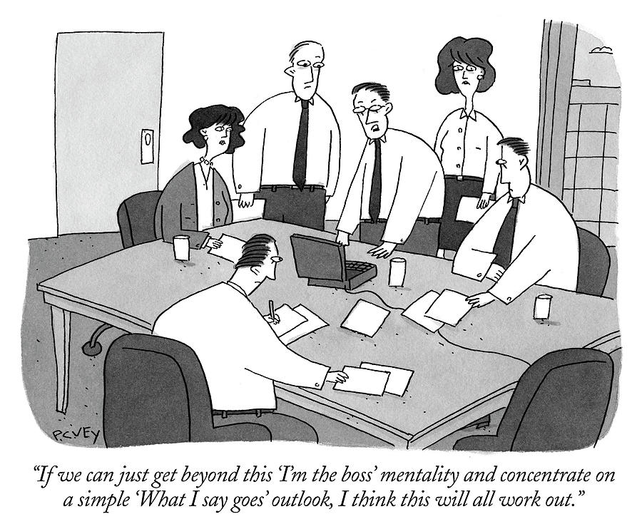 If we can just get beyond this Im the boss mentality Drawing by Peter C Vey If we can just get beyond this Im the boss mentality Drawing by Peter C Vey