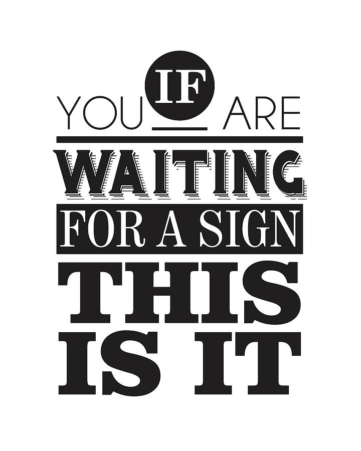 Typography Mixed Media - If you are waiting for a sign, this is it by Studio Grafiikka