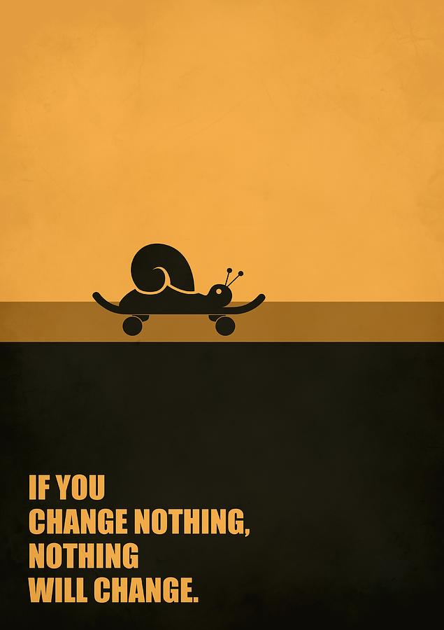 If You Change Nothing, Nothing Will Change Business Quotes poster Digital Art by Lab No 4