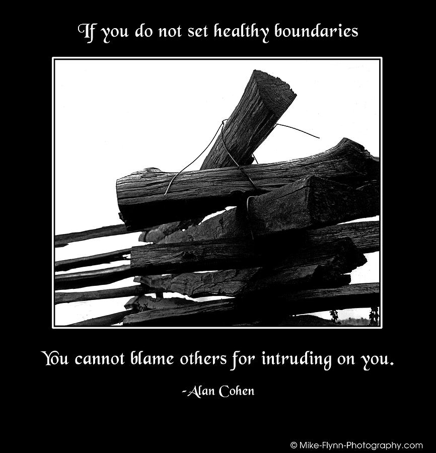 If You Do Not Set Healthy Boundaries Photograph by Mike Flynn