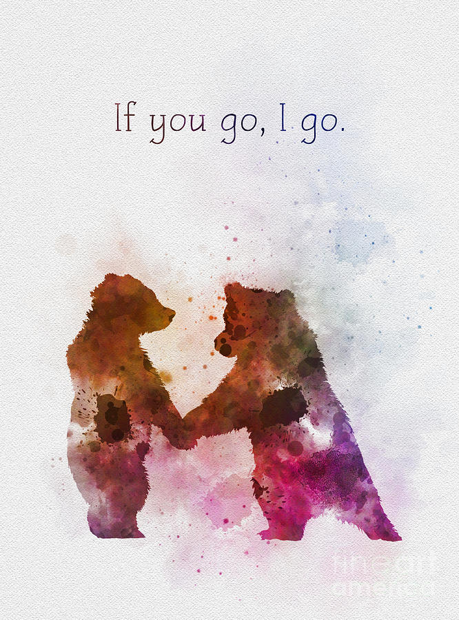 If you go, i go Mixed Media by My Inspiration