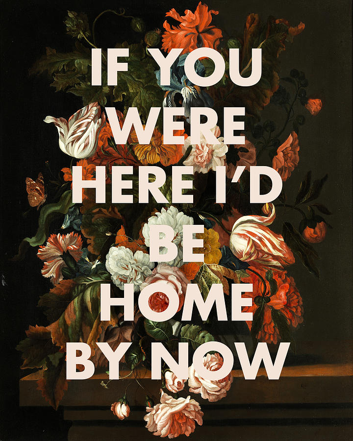 If You Were Here Id Be Home By Now Print Digital Art by Georgia Clare