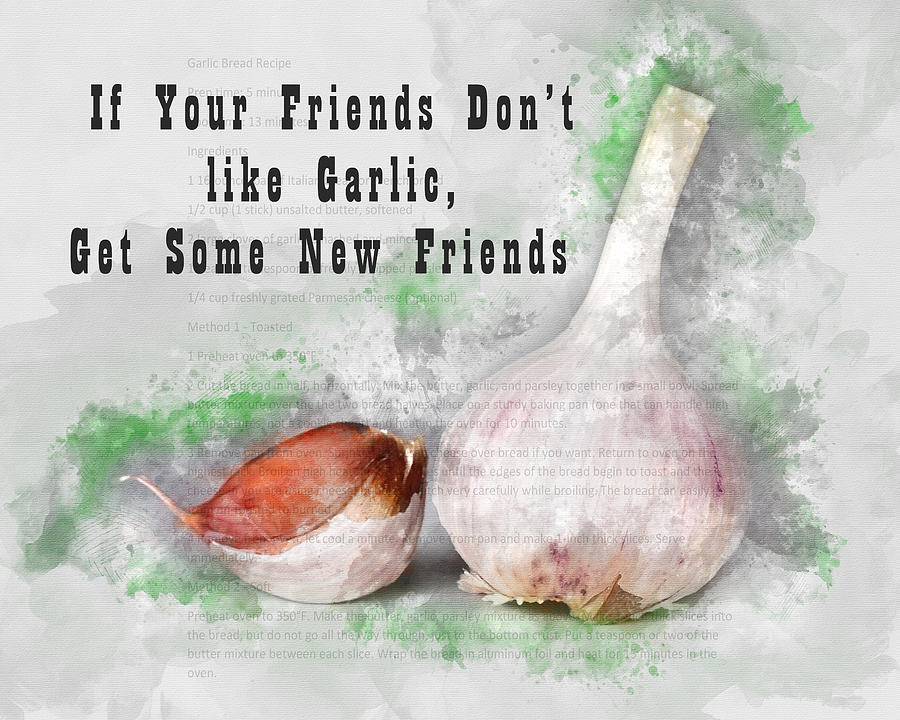 If Your Friends Dont like Garlic, Get Some New Friends Photograph by Anthony Murphy