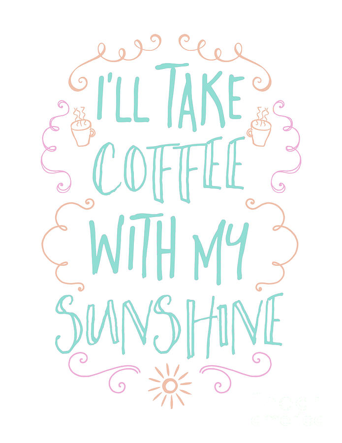 Ill Take Coffee With My Sunshine Painting by Pristine Cartera Turkus