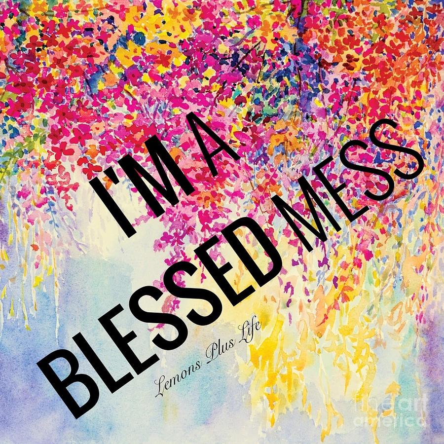 Im A Blessed Mess Digital Art by Carol Riddle