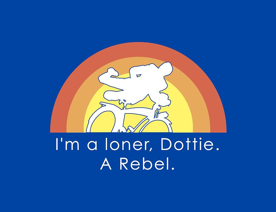 Pee-wee Digital Art - Im A Loner Dottie A Rebel by Mike Lopez