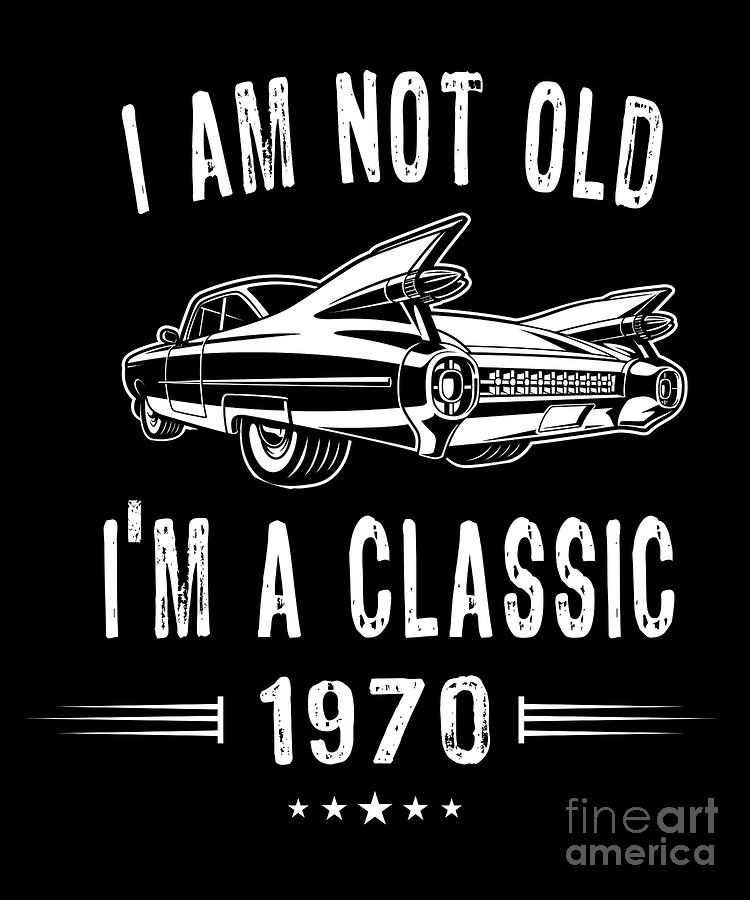 49th Birthday Gift - I'm Not Old I'm Classic Car 1970 Tshirt