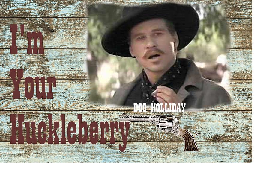 Western Wall Decor Digital Art - Im Your Huckleberry Doc Holliday Quote by Peter Nowell