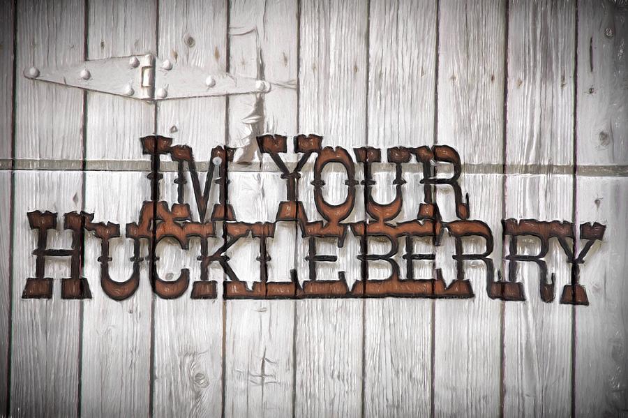 Im Your Huckleberry - Sign Photograph by Donna Kennedy